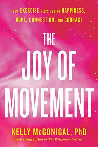 The Joy of Movement: How exercise helps us find happiness, hope, connection, and courage - Epub + Converted Pdf